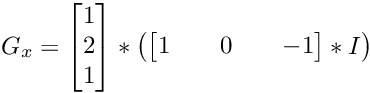 \[ G_x = \left [ \begin{matrix} 1 \\ 2 \\ 1 \end{matrix} \right ] \ast \left ( \left [ \begin{matrix} 1 && 0 && -1 \end{matrix} \right ] \ast I \right ) \]