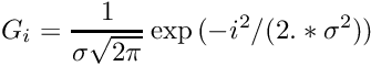 \[ G_i = \frac{1}{\sigma \sqrt{2 \pi}} \exp{(-i^2 / (2. * \sigma^2))}\]