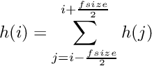 \[h(i) = \sum_{j=i-\frac{fsize}{2}}^{i+\frac{fsize}{2}} h(j) \]