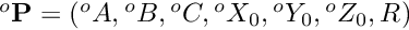 $^{o}{\bf P} = ({^o}A,{^o}B,{^o}C,{^o}X_0,{^o}Y_0,{^o}Z_0,R)$