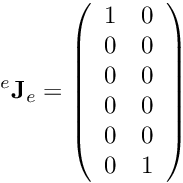 \[ {^e}{\bf J}_e = \left(\begin{array}{cc} 1 & 0 \\ 0 & 0 \\ 0 & 0 \\ 0 & 0 \\ 0 & 0 \\ 0 & 1 \\ \end{array} \right) \]