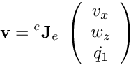 \[{\bf v} = {^e}{\bf J}_e \; \left(\begin{array}{c} v_x \\ w_z \\ \dot{q_1} \\ \end{array} \right) \]
