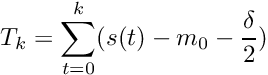 \[ T_k = \sum_{t=0}^{k} (s(t) - m_0 - \frac{\delta}{2}) \]