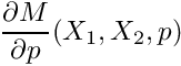 \[ \frac{\partial M}{\partial p}(X_1, X_2, p) \]