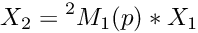 \[X_2 = {^2}M_1(p) * X_1\]