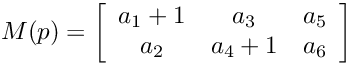\[M(p) = \left[ \begin{array}{ccc} a_1 + 1 & a_3 & a_5 \\ a_2 & a_4 + 1 & a_6 \end{array} \right] \]