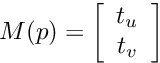 \[M(p) = \left[ \begin{array}{c} t_u \\ t_v \end{array} \right] \]