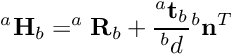 \[ ^a{\bf H}_b = ^a{\bf R}_b + \frac{^a{\bf t}_b}{^bd} { ^b{\bf n}^T} \]