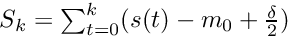 $S_k = \sum_{t=0}^{k} (s(t) - m_0 + \frac{\delta}{2})$